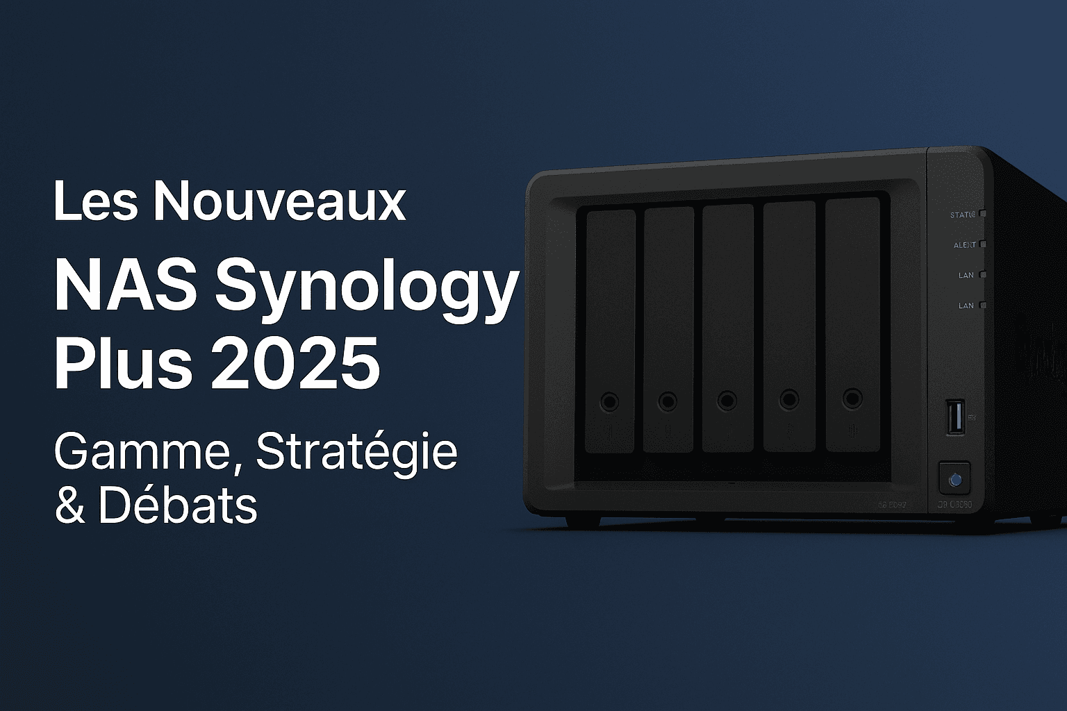 Les Nouveaux NAS Synology Plus 2025 : Gamme, Stratégie & Débats